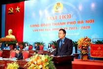 Đại hội Công đoàn thành phố Hà Nội lần thứ 17: Ông Phạm Quang Thanh tái đắc cử Chủ tịch Liên đoàn lao động thành phố Hà Nội